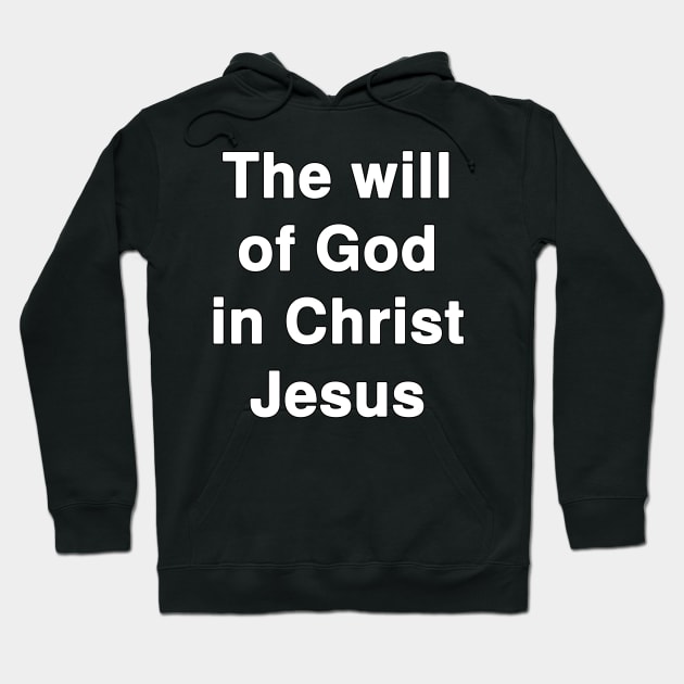 The will of God in Christ Jesus Hoodie by Holy Bible Verses